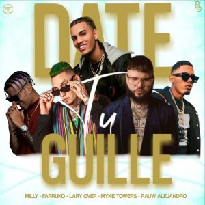 Milly Ft. Farruko, Myke Towers, Lary Over, Rauw Alejandro Y Sharo Towers – Date Tu Guille